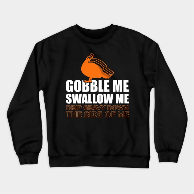 Gobble Me Swallow Me Crewneck Sweatshirt by ezral